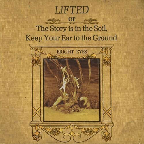 Bright Eyes - LIFTED or The Story is in The Soil